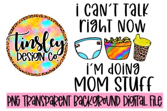 Can’t Talk Right Now I’m Doing Mom Stuff Crafts