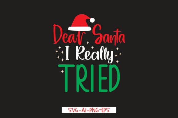 Dear Santa I Really Tried T-Shirt Designs