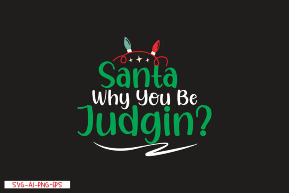 Santa Why You Be Judgin T-Shirt Designs